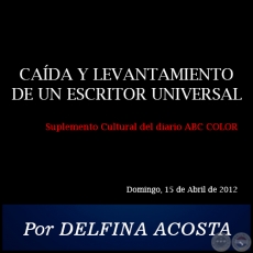 CADA Y LEVANTAMIENTO DE UN ESCRITOR UNIVERSAL - Por DELFINA ACOSTA - Domingo, 15 de Abril de 2012